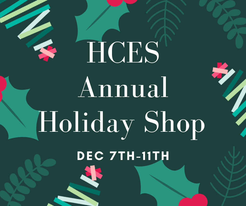 HCES Annual Holiday Shop: Dec 7th-11th